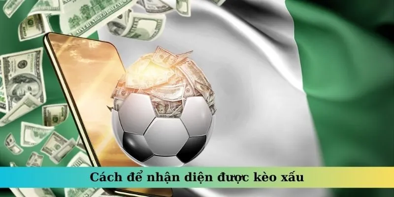 Cách để nhận diện được kèo xấu