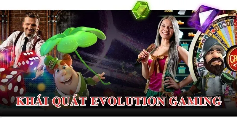 Khái quát chung về sảnh chơi Evolution Gaming đến hội viên