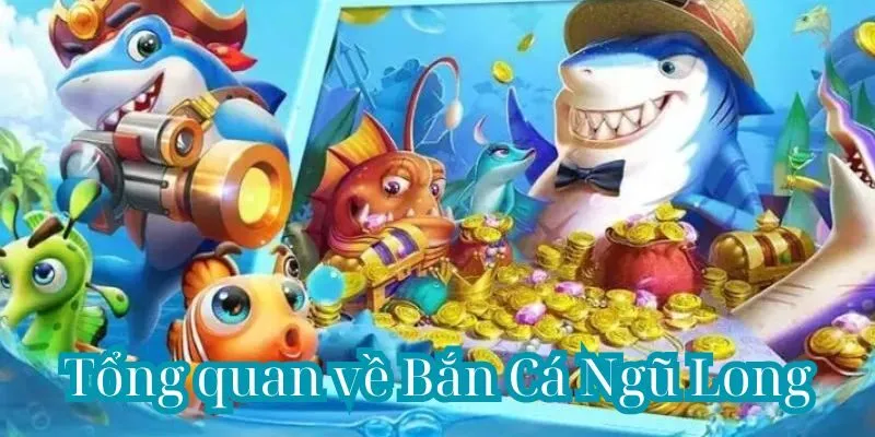 Tổng quan về Bắn Cá Ngũ Long tại 99OK