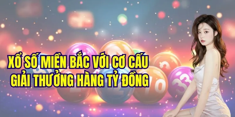 Xổ số miền Bắc với cơ cấu giải thưởng hàng tỷ đồng