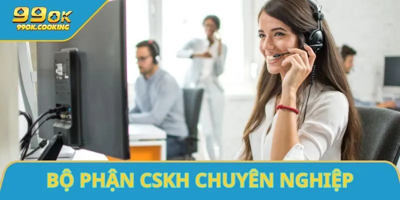 Nhà cái sở hữu bộ phận cskh chuyên nghiệp, nhanh chóng